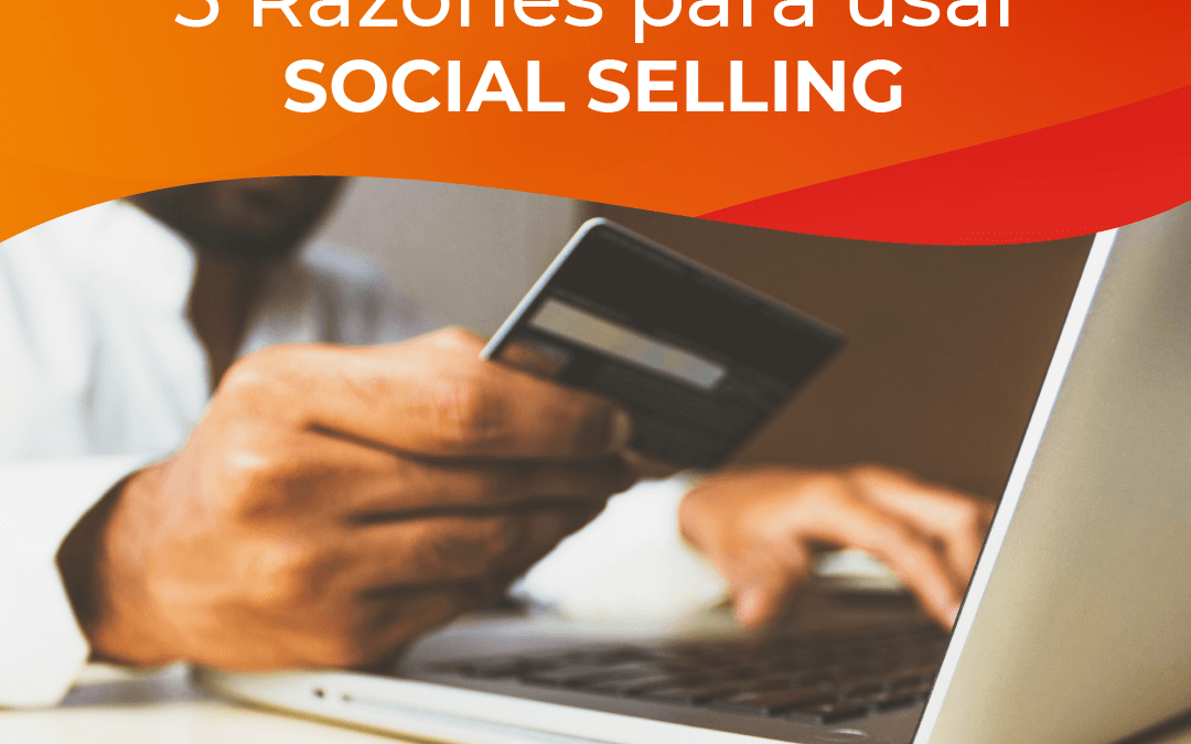 5 Razones para empezar a usar Social Selling.